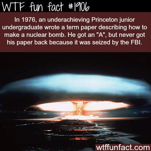 A student writes paper on How to make a nuclear bomb - WTF fun facts