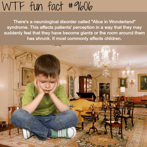 Alice in Wonderland syndrome - WTF fun fact