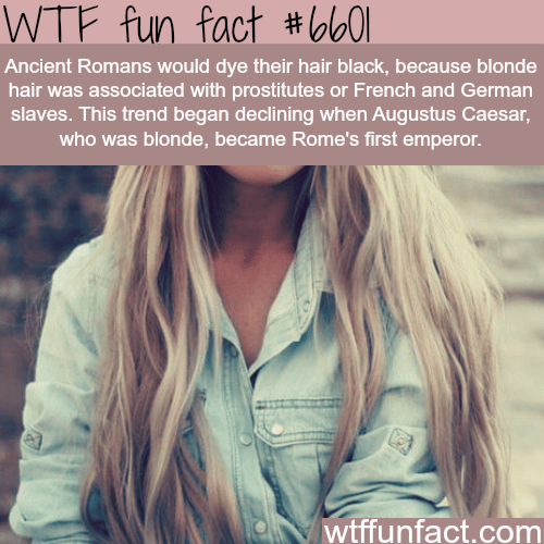 Ancient Romans dyed their hair black - WTF fun facts