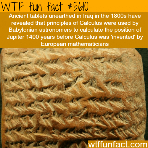 Babylonians used calculus way before anyone else  - WTF fun facts