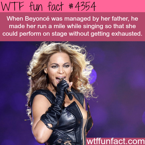 Beyonce can run a mile while singing -  WTF fun facts