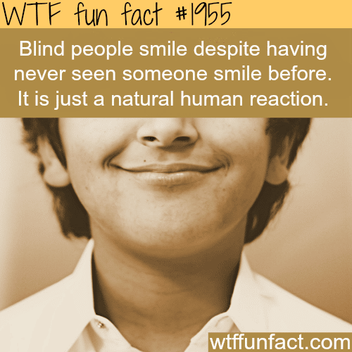Blind people and smiles - WTF fun facts