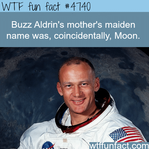 Buzz Aldrin’s mother’s maiden name was moon - WTF fun facts
