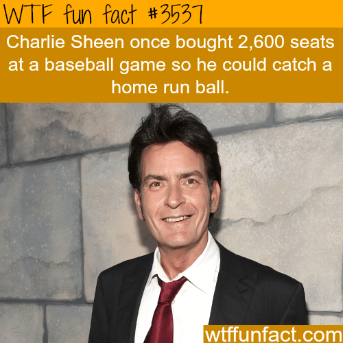 Charlie Sheen once bought 2600+ baseball tickets - WTF fun facts