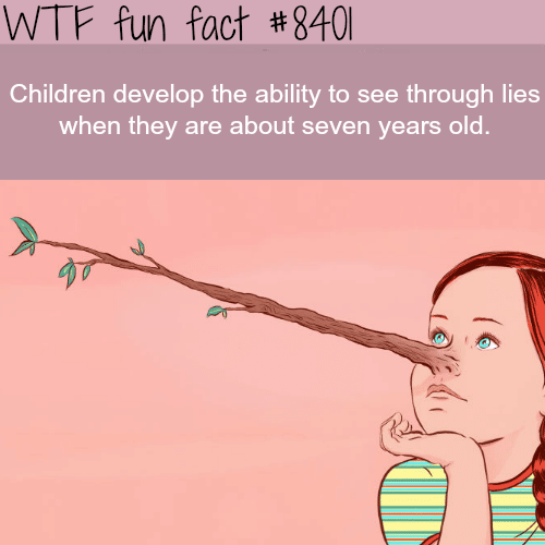 Children can see thru lies  - WTF fun facts