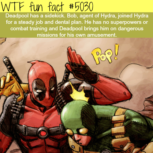 Deadpool’s sidekick: Bob - WTF fun facts