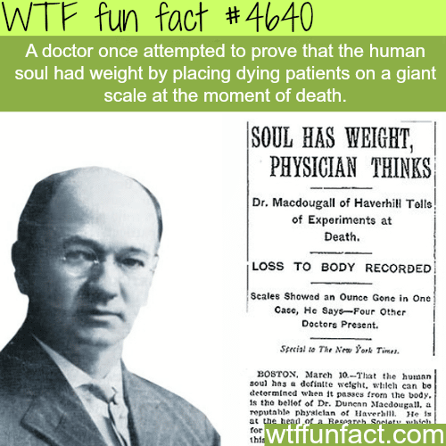 Doctor says that souls have weight - WTF fun facts