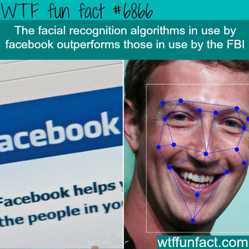 Facebook’s facial recognition system is better the FBI’s - WTF fun fact