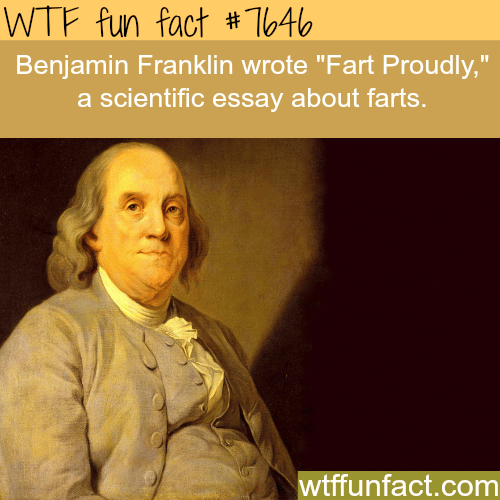 “Fart Proudly” by Benjamin Franklin - WTF FUN FACTS