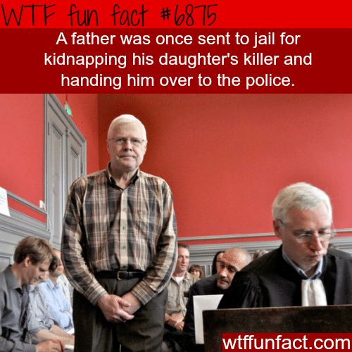 Father goes to jail for kidnapping his daughter’s killer - WTF fun fact