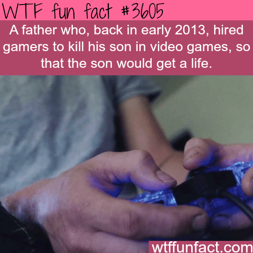 Father hires gamers to kill his son online -  WTF fun facts