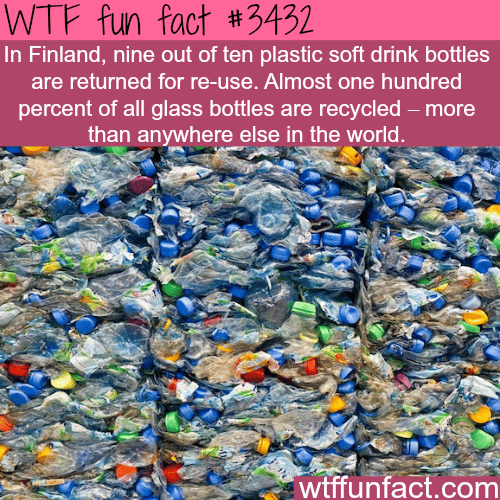 Finland is top bottle recycled country in the world -  WTF fun facts