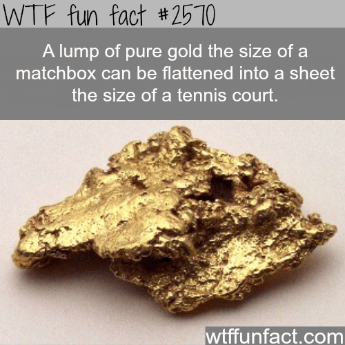 Flat sheet of pure gold - WTF fun facts