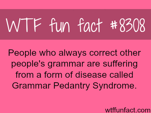 Grammar Pedantry Syndrome - WTF fun facts