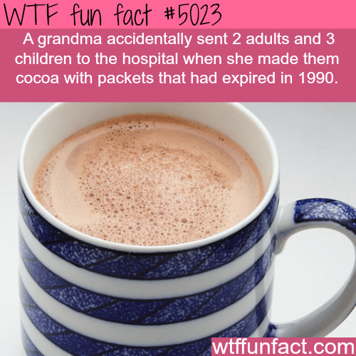 Grandma sent 5 people to the hospital after making expire cocoa - WTF fun facts
