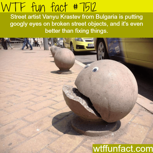 Guy from Bulgaria is putting googly eyes on broken objects - WTF FUN FACTS