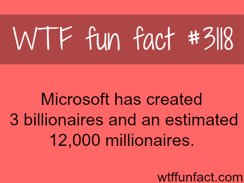 How many millionaires Microsoft has created -  WTF fun facts