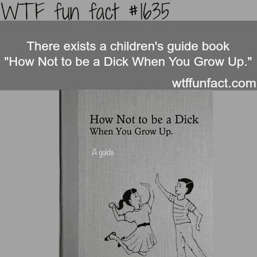How Not to be A Dick When You Grow Up(book) -  WTF fun facts