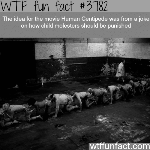 How the idea for the Human centipede came up - WTF fun facts