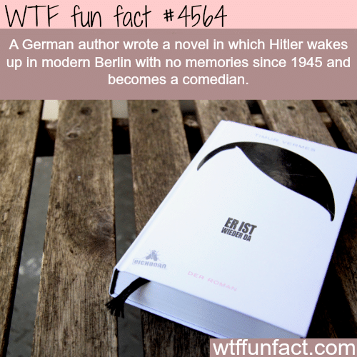 If Hitler was alive today with no memory of the past -   WTF fun facts