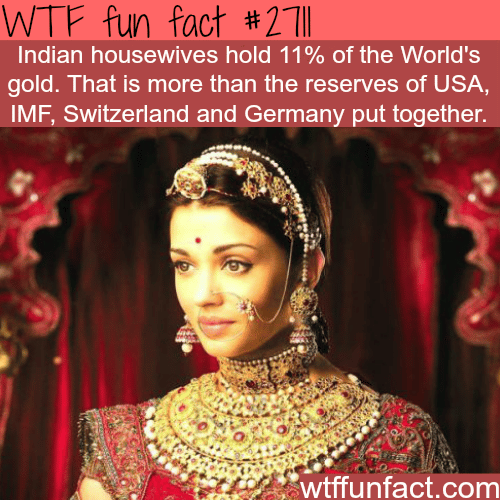 Indian housewives hold the most gold - WTF fun facts