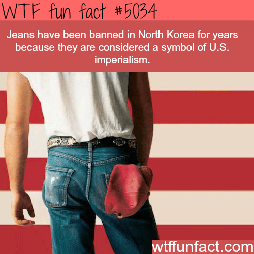 Jeans are banned in North Korea - WTF fun facts