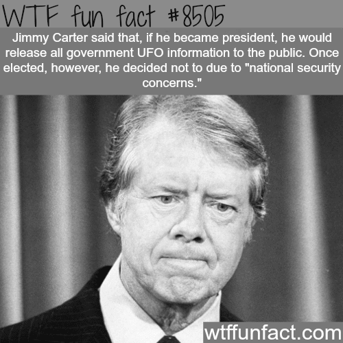 Jimmy Carter said he will release all UFO documents if he became president  - WTF fun facts