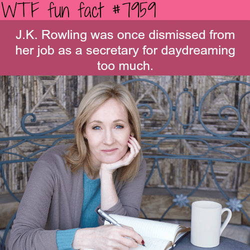 J.K. was dismissed from her job because she daydreams too much - WTF fun fact
