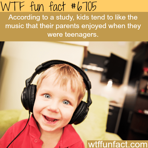 kids like the music their parents liked - WTF fun fact