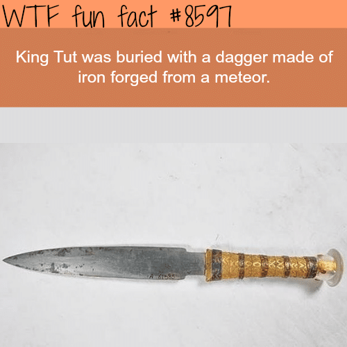 King Tut’s dagger made of iron from a meteor - WTF fun facts