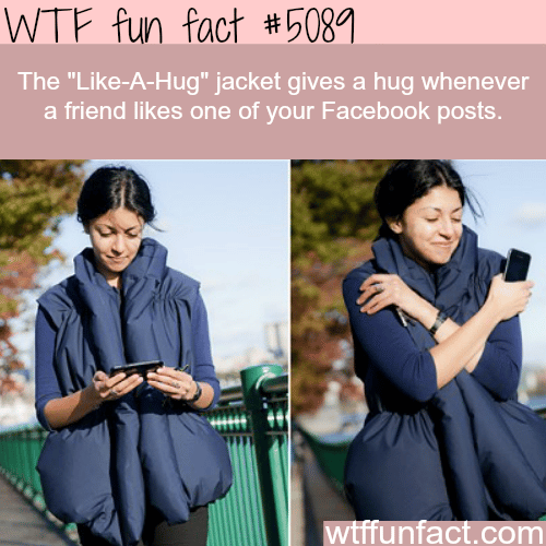 Like-A-Hug jacket - WTF fun factsOur Facebook page is not that popular