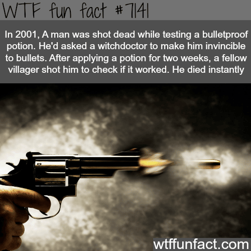 Man shot dead after trying to test his bulletproof potion - WTF fun facts