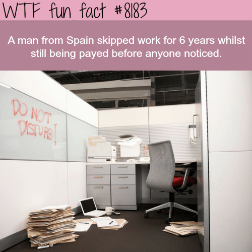 Man skips work for 6 years and got paid without being noticed - WTF fun fact
