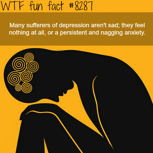 Many who suffer depression aren’t sad - WTF fun facts