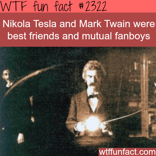Mark Twain and Nikola Tesla - WTF fun facts