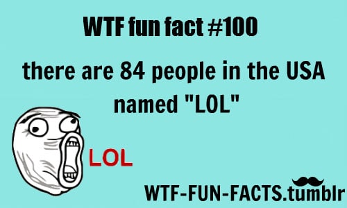 more of wtf fun facts here just funny and weird