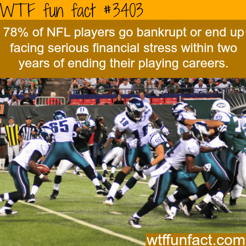 Most retired NFL players go bankrupt -  WTF fun facts