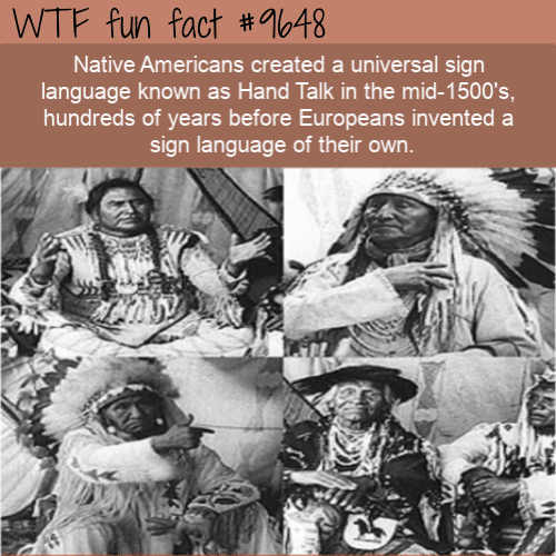 Native Americans created a universal sign language known as Hand Talk in the mid-1500’s