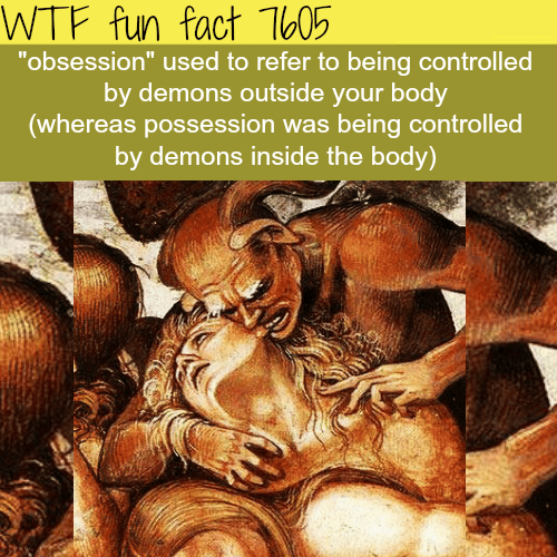 Obsession and possession by demons - WTF fun facts