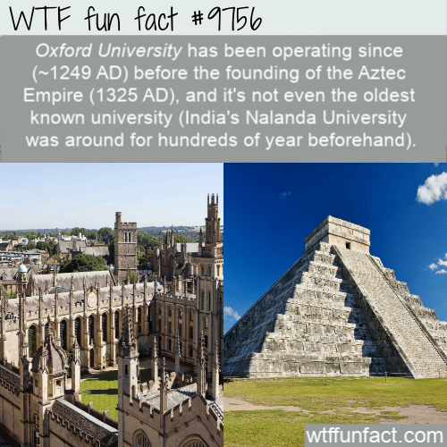 Oxford University has been operating since (~1249 AD) before the founding of the Aztec Empire (1325 AD)