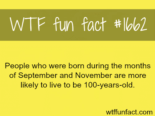 People born in September and November live longer - WTF fun facts