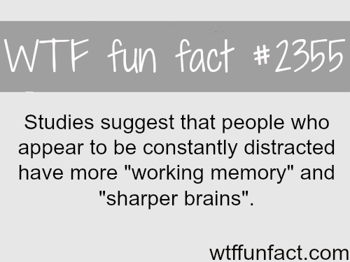 People who are constantly distracted - WTF fun facts