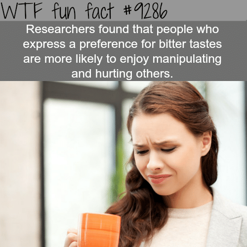 People who like the bitter taste - WTF fun facts
