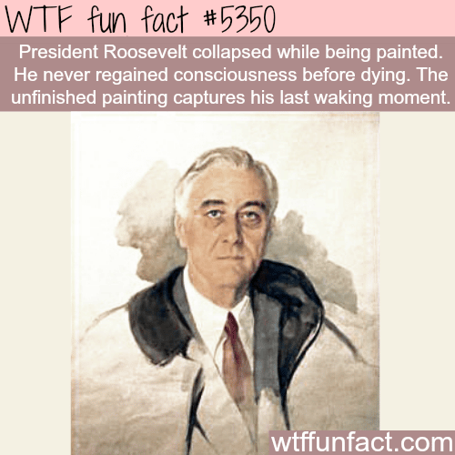 President Franklin Roosevelt’s unfinished painting - WTF fun facts