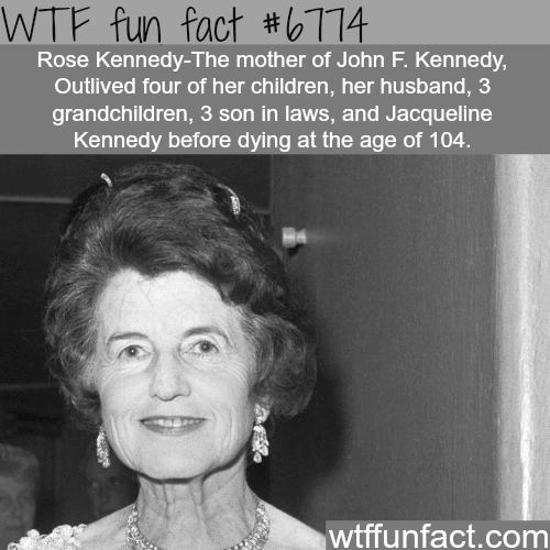 Rose Kennedy - WTF fun fact