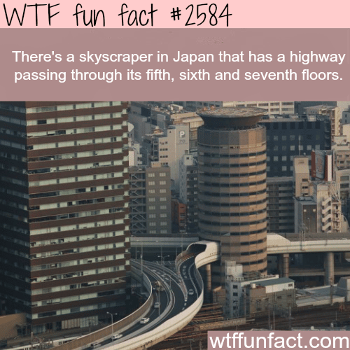 Skyscraper in Japan with highway passing through it - WTF fun facts