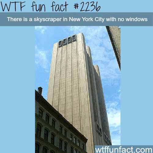 Skyscraper in NYC with no windows - WTF fun facts
