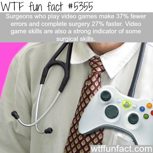 Surgeons who play video games perform better - WTF fun facts