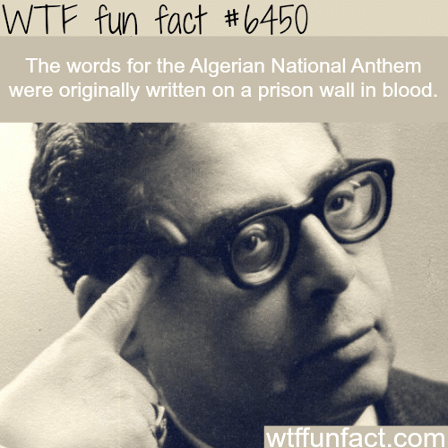 The Algerian National Anthem was first written in blood - WTF fun facts