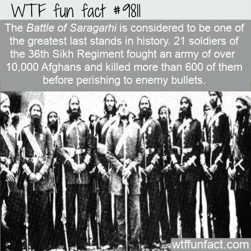 The Battle of Saragarhi is considered to be one of the greatest last stands in history. 21 soldiers of the 36th Sikh Regiment fought an army of over  10